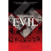 Servants of Evil: New First-Hand Accounts of the Second World War from Survivors of Hitler's Armed forces  by Bob Carruthers 